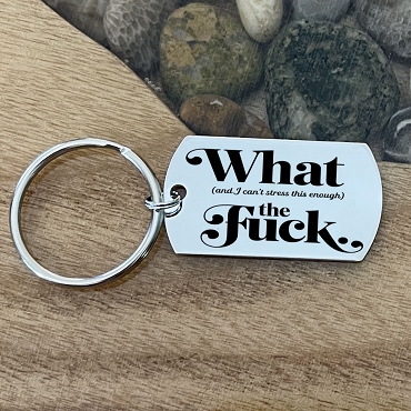 Funny What And I Can't Stress This Enough The Fuck Personalized Key Chain